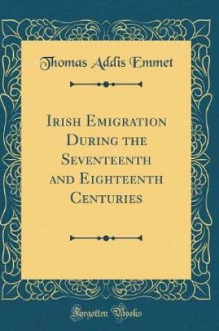 Cover of Irish Emigration During the Seventeenth and Eighteenth Centuries (Classic Reprint)