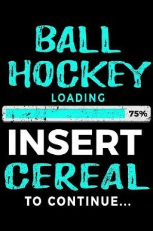 Cover of Ball Hockey Loading 75% Insert Cereal To Continue