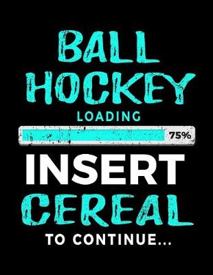 Book cover for Ball Hockey Loading 75% Insert Cereal To Continue