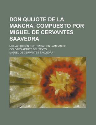 Book cover for Don Quijote de La Mancha, Compuesto Por Miguel de Cervantes Saavedra; Nueva Edicion Ilustrada Con Laminas de Colores, Aparte del Texto