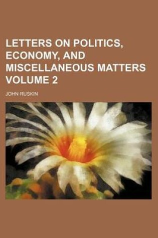 Cover of Letters on Politics, Economy, and Miscellaneous Matters Volume 2