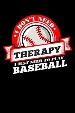 Cover of I Don't Need Therapy Just Need To Play Baseball