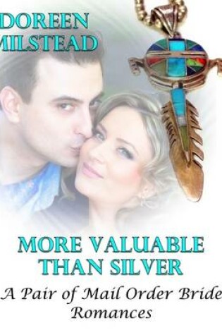 Cover of More Valuable Than Silver - a Pair of Mail Order Bride Romances