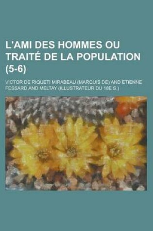 Cover of L'Ami Des Hommes Ou Traite de La Population (5-6 )