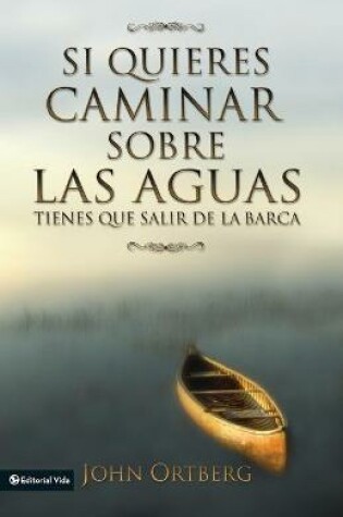 Cover of Si Quieres Caminar Sobre Las Aguas Tiene Que Salir De La Barca