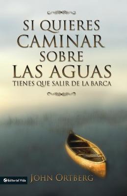 Book cover for Si Quieres Caminar Sobre Las Aguas Tiene Que Salir De La Barca