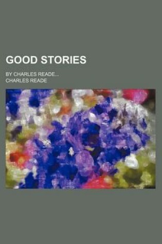 Cover of Good Stories; By Charles Reade