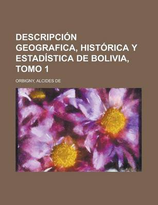 Book cover for Descripcion Geografica, Historica y Estadistica de Bolivia, Tomo 1