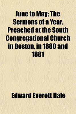 Book cover for June to May; The Sermons of a Year, Preached at the South Congregational Church in Boston, in 1880 and 1881