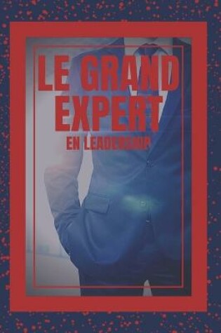 Cover of Le Grand Expert En Leadership