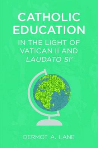 Cover of Catholic Education in the Light of Vatican II and Laudato Si'