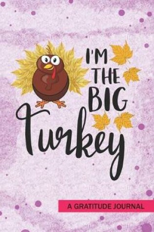 Cover of I'm the Big Turkey - A Gratitude Journal