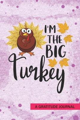 Book cover for I'm the Big Turkey - A Gratitude Journal
