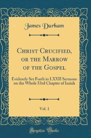 Cover of Christ Crucified, or the Marrow of the Gospel, Vol. 1