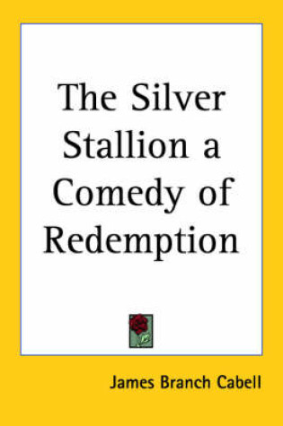 Cover of The Silver Stallion a Comedy of Redemption