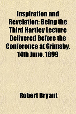Book cover for Inspiration and Revelation; Being the Third Hartley Lecture Delivered Before the Conference at Grimsby, 14th June, 1899