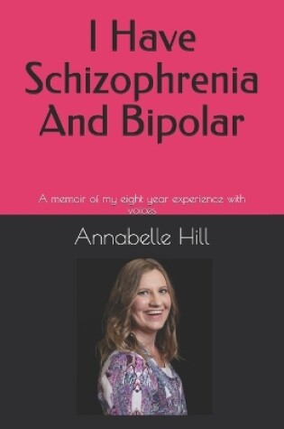 Cover of I Have Schizophrenia And Bipolar