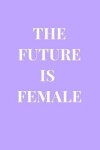 Book cover for The Future Is Female