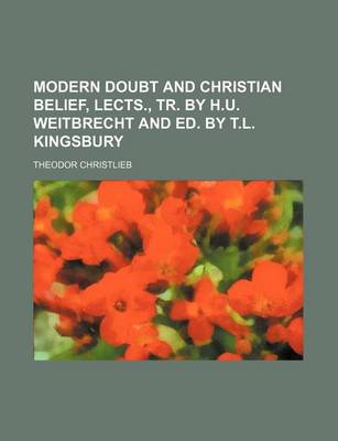 Book cover for Modern Doubt and Christian Belief, Lects., Tr. by H.U. Weitbrecht and Ed. by T.L. Kingsbury