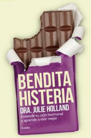 Cover of Bendita Histeria: Entiende Tu Ciclo Hormonal y Aprende a Vivir Mejor / Moody Bitches: The Truth about the Drugs You're Taking, the Sleep You're Missing, the Sex You're Not Having, and What's Really Making You Crazy