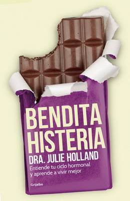 Book cover for Bendita Histeria: Entiende Tu Ciclo Hormonal y Aprende a Vivir Mejor / Moody Bitches: The Truth about the Drugs You're Taking, the Sleep You're Missing, the Sex You're Not Having, and What's Really Making You Crazy