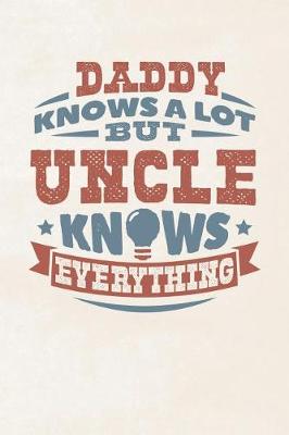 Book cover for Daddy Knows A Lot But Uncle Knows Everything