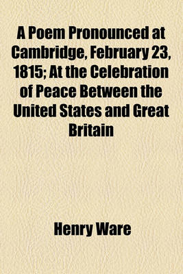 Book cover for A Poem Pronounced at Cambridge, February 23, 1815; At the Celebration of Peace Between the United States and Great Britain