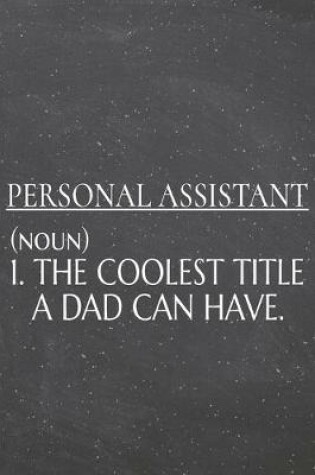 Cover of Personal Assistant (noun) 1. The Coolest Title A Dad Can Have.