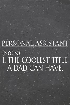 Book cover for Personal Assistant (noun) 1. The Coolest Title A Dad Can Have.