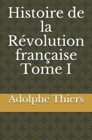 Cover of Histoire de la Révolution française Tome I