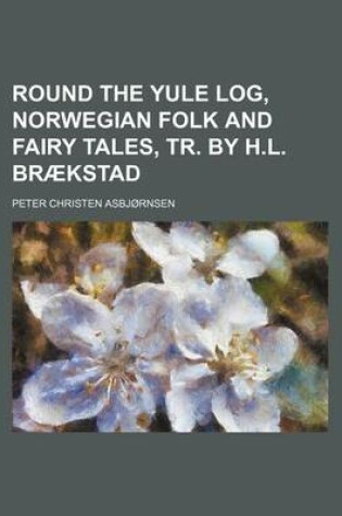 Cover of Round the Yule Log, Norwegian Folk and Fairy Tales, Tr. by H.L. Braekstad