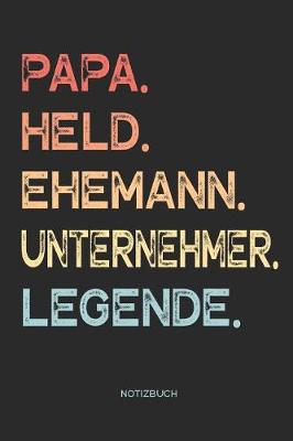 Book cover for Papa. Held. Ehemann. Unternehmer. Legende. - Notizbuch