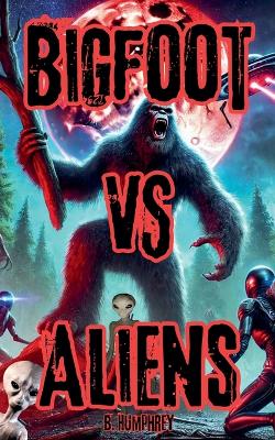 Book cover for Bigfoot Vs Aliens