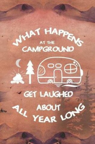 Cover of What Happens At The Campground Get Laughed About All Year Long