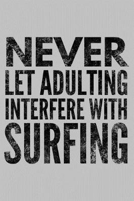 Cover of Never Let Adulting Interfere with Surfing