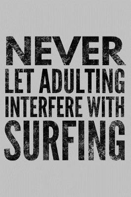 Book cover for Never Let Adulting Interfere with Surfing