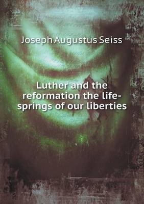 Book cover for Luther and the reformation the life-springs of our liberties