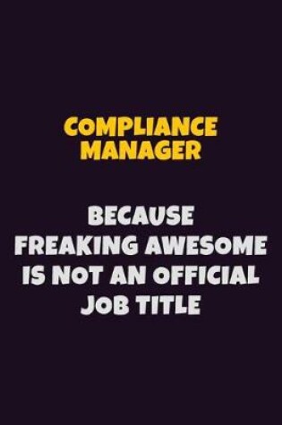 Cover of Compliance Manager, Because Freaking Awesome Is Not An Official Job Title