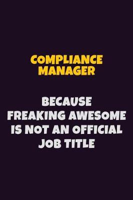 Book cover for Compliance Manager, Because Freaking Awesome Is Not An Official Job Title