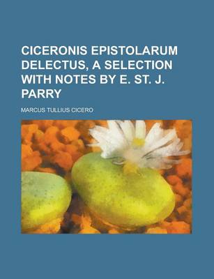 Book cover for Ciceronis Epistolarum Delectus, a Selection with Notes by E. St. J. Parry