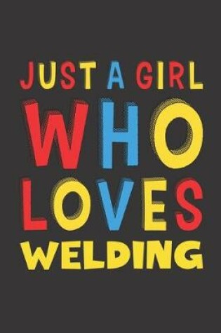 Cover of Just A Girl Who Loves Welding