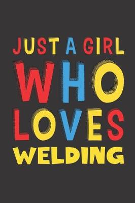 Book cover for Just A Girl Who Loves Welding