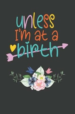 Cover of Unless I'm at a birth