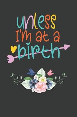 Book cover for Unless I'm at a birth