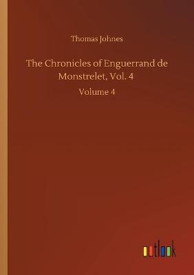 Book cover for The Chronicles of Enguerrand de Monstrelet, Vol. 4