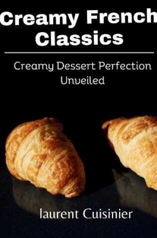 Cover of Creamy French Classics