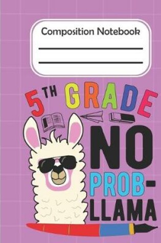 Cover of 5th Grade No Prob Llama - Composition Notebook