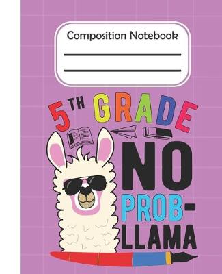 Book cover for 5th Grade No Prob Llama - Composition Notebook