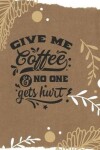 Book cover for Give me coffee and no one gets hurt