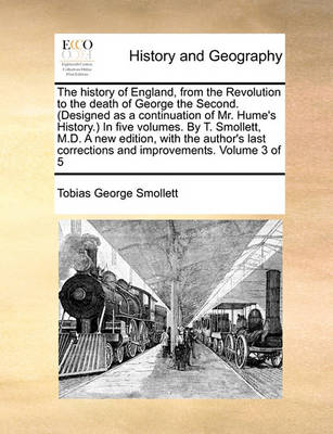 Book cover for The history of England, from the Revolution to the death of George the Second. (Designed as a continuation of Mr. Hume's History.) In five volumes. By T. Smollett, M.D. A new edition, with the author's last corrections and improvements. Volume 3 of 5